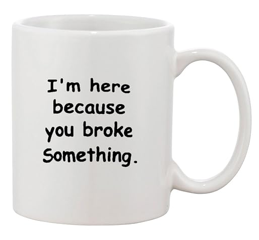 I'm Here Because You Broke Something By Trinkets and Novelty 11-oz Programming Coding Gaming Software Engineer Hardware Technician Genius Geek Nerd Coffee Mug Cup is Perfect Programmer Gift